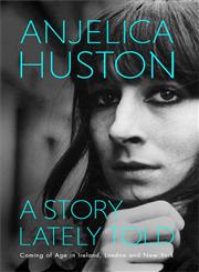 A Story Lately Told Coming of Age in Ireland, London, And New York,0857207458,9780857207456