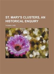 St. Mary's Clusters, an Historical Enquiry,1151645028,9781151645029