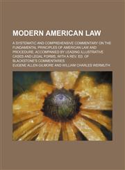 Modern American Law (Volume 2); A Systematic and Comprehensive Commentary on the Fundamental Principles of American Law and Procedure, Accompanied by Leading Illustrative Cases and Legal Forms, With a Rev. Ed. of Blackstone's Commentaries,1150833300,9781150833304