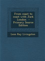From Coast to Coast with Jack London - Primary Source Edition,1294761390,9781294761396