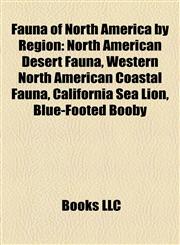 Fauna of North America by Region North American Desert Fauna, Western North American Coastal Fauna, California Sea Lion, Blue-Footed Booby,1158178328,9781158178322