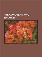 "He Conquers who Endures",1234231514,9781234231514