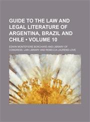 Guide to the law and legal literature of Argentina, Brazil and Chile (Volume 10),1154051897,9781154051896
