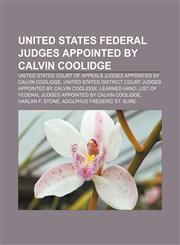 United States federal judges appointed by Calvin Coolidge United States court of appeals judges appointed by Calvin Coolidge,1157051839,9781157051831
