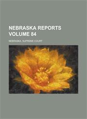 Nebraska Reports Volume 84,1230082433,9781230082431