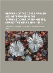 Reports of the Cases Argued and Determined in the Supreme Court of Tennessee, During the Years 1853-[1858] (Volume 3; V. 35),1235740714,9781235740718