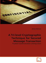 A Tri-level Cryptographic Technique for Secured Message Transaction,3639375653,9783639375657