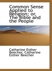 Common Sense Applied to Religion; or, The Bible and the People,1116477971,9781116477979
