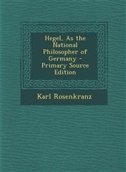 Hegel, as the National Philosopher of Germany - Primary Source Edition,1287578918,9781287578918