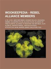 Wookieepedia - Rebel Alliance members 2-1B, A-Cee, Abso Bar Binks, Adonar Dellox, Ahleazah, Akimbo, Allandria Evlan, Allexia Evlan, Alliance of Free Planets, Alliance to Restore the Republic, Alya Aldrete, Andros Hareel, Arecelis Acosta, Attichitcuk,1234817675,9781234817671