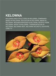 Kelowna Buildings and structures in Kelowna, Companies based in Kelowna, Education in Kelowna, Media in Kelowna, Neighbourhoods in Kelowna,1156717558,9781156717554