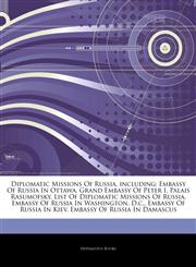 Articles On Diplomatic Missions Of Russia, including Embassy Of Russia In Ottawa, Grand Embassy Of Peter I, Palais Rasumofsky, List Of Diplomatic Missions Of Russia, Embassy Of Russia In Washington, D.c., Embassy Of Russia In Kiev,1242634231,9781242634239