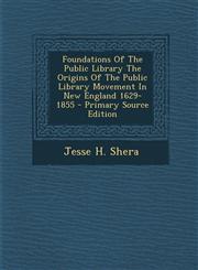 Foundations of the Public Library the Origins of the Public Library Movement in New England 1629-1855 - Primary Source Edition,1293811882,9781293811887