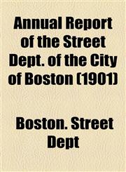 Annual Report of the Street Dept. of the City of Boston (1901),1155041542,9781155041544