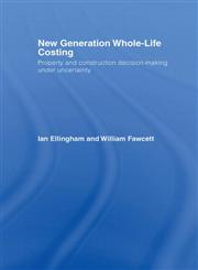 New Generation Whole-Life Costing Property and Construction Decision-Making Under Uncertainty,0415346576,9780415346573