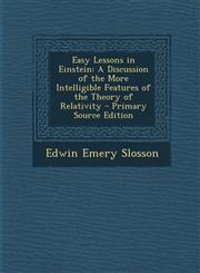 Easy Lessons in Einstein A Discussion of the More Intelligible Features of the Theory of Relativity - Primary Source Edition,1287751458,9781287751458