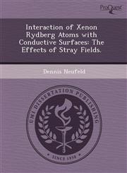 Interaction of Xenon Rydberg Atoms with Conductive Surfaces The Effects of Stray Fields.,1243527498,9781243527493