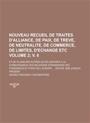 Nouveau Recueil de Traites D'Alliance, de Paix, de Treve, de Neutralite, de Commerce, de Limites, D'Echange Etc; Et de Plusieurs Autres Actes Servant,1155000358,9781155000350