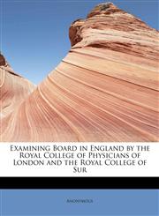 Examining Board in England by the Royal College of Physicians of London and the Royal College of Sur,1241250103,9781241250102