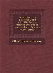 Anarchism its philosophy and scientific basis as defined by some of its apostles  - Primary Source Edition,1295635925,9781295635924