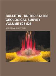 Bulletin - United States Geological Survey Volume 525-526,1230031219,9781230031217