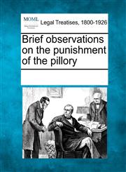Brief observations on the punishment of the pillory,1241017581,9781241017583