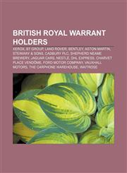 British Royal Warrant holders Xerox, BT Group, Land Rover, Bentley, Aston Martin, Steinway & Sons, Cadbury plc, Shepherd Neame Brewery,1233294717,9781233294718