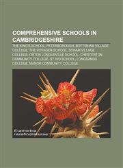 Comprehensive schools in Cambridgeshire The King's School, Peterborough, Bottisham Village College, The Voyager School, Soham Village College,1155340841,9781155340845