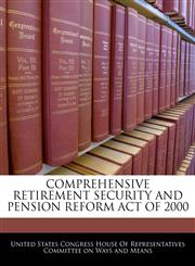 COMPREHENSIVE RETIREMENT SECURITY AND PENSION REFORM ACT OF 2000,1240602510,9781240602513