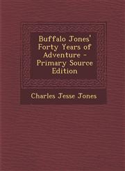 Buffalo Jones' Forty Years of Adventure - Primary Source Edition,1294720295,9781294720294