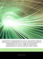 Articles On Campionato Sammarinese Di Calcio, including 2006â€"07 Campionato Sammarinese Di Calcio, 2007â€"08 Campionato Sammarinese Di Calcio, 2005â€"06 Campionato Sammarinese Di Calcio, 2008â€"09 Campionato Sammarinese Di Calcio,1243153040,9781243153043