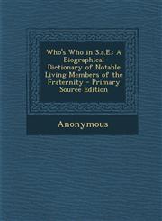 Who's Who in S.A.E. A Biographical Dictionary of Notable Living Members of the Fraternity - Primary Source Edition,1287582869,9781287582861