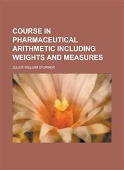 Course in Pharmaceutical Arithmetic Including Weights and Measures,1152009168,9781152009165