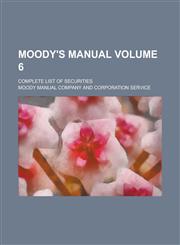 Moody's manual; complete list of securities Volume 6,1230105808,9781230105802