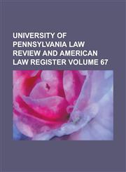 University of Pennsylvania Law Review and American Law Register Volume 67,113058044X,9781130580440