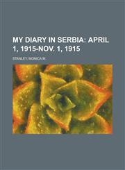 My Diary in Serbia; April 1, 1915-Nov. 1, 1915,1153654490,9781153654494