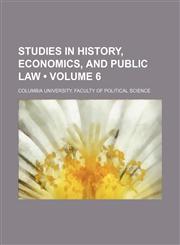 Studies in History, Economics, and Public Law (Volume 6),1153959119,9781153959117