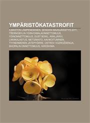 Ympäristökatastrofit Ilmaston lämpeneminen, Sendain maanjäristys 2011, Tšernobylin ydinvoimalaonnettomuus, Ydinonnettomuus, Dust Bowl,1232068195,9781232068198