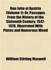 Don John of Austria (Volume 1); Or, Passages From the History of the Sixteenth Century, 1547-1578. Illustrated With Plates and Numerous Wood,1152823337,9781152823334