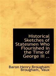 Historical Sketches of Statesmen Who Flourished in the Time of George III ..,1115567209,9781115567206