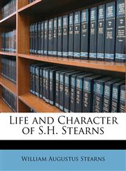 Life and Character of S.H. Stearns,1147910332,9781147910339