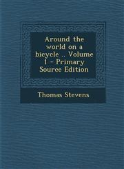 Around the World on a Bicycle .. Volume 1 - Primary Source Edition,1295513676,9781295513673