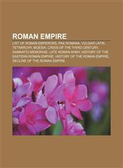 Roman Empire List of Roman emperors, Pax Romana, Vulgar Latin, Tetrarchy, Moesia, Crisis of the Third Century, Damnatio memoriae,1157567088,9781157567080
