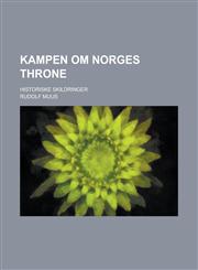 Kampen om Norges throne; historiske skildringer,123448420X,9781234484200