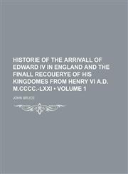 Historie of the Arrivall of Edward Iv in England and the Finall Recouerye of His Kingdomes From Henry Vi A.d. M.cccc.-Lxxi (Volume 1),1154052451,9781154052459