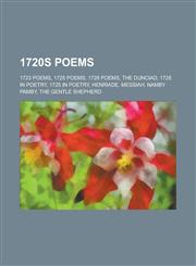 1720s Poems 1723 Poems, 1725 Poems, 1728 Poems, the Dunciad, 1728 in Poetry, 1725 in Poetry, Henriade, Messiah, Namby Pamby, the G,1156033160,9781156033166