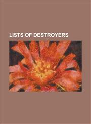 Lists of Destroyers List of Destroyers of the United States Navy, List of Destroyer Classes of the Royal Navy,1155461630,9781155461632