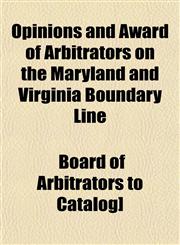 Opinions and Award of Arbitrators on the Maryland and Virginia Boundary Line,1153083914,9781153083911