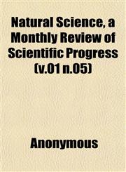 Natural Science, a Monthly Review of Scientific Progress (v.01 n.05),1152678345,9781152678347