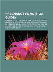 Pregnancy films (Film Guide) Star Wars Episode III: Revenge of the Sith, Where the Heart Is, Juno, Children of Men, Inseminoid, Knocked Up,1155752902,9781155752907